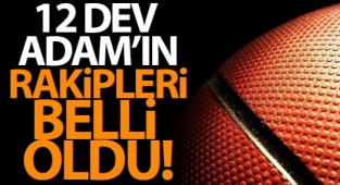 12 Dev Adam'ın rakipleri belli oldu