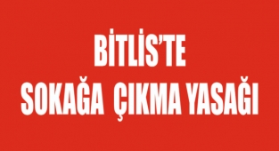 Bitlis'te sokağa çıkma yasağı