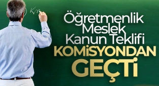 Öğretmenlik Meslek Kanun Teklifi Milli Eğitim Komisyonu'nda kabul edildi