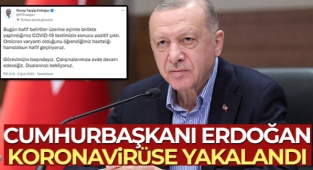 Cumhurbaşkanı Erdoğan koronavirüse yakalandı