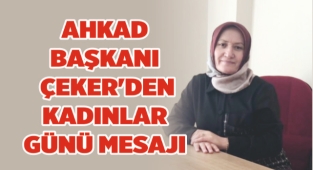 AHKAD BAŞKANI ÇEKER’DEN KADINLAR GÜNÜ MESAJI