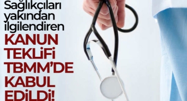 Sağlıkla ilgili Bazı Kanunlarda değişiklik yapılmasına dair teklif kabul edildi