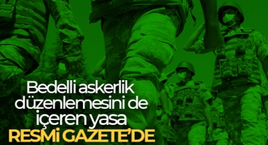 Bedelli askerlik düzenlemesini de içeren yasa resmi gazetede 