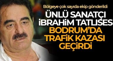 İbrahim Tatlıses, Bodrum'da trafik kazası geçirdi.