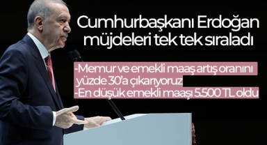 Cumhurbaşkanı Erdoğan: Memur ve emekli maaş artış oranını yüzde 30'a, en düşük emekli maaşını 5.500 liraya çıkarıyoruz