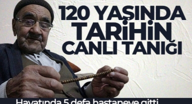 Tarihin yaşayan canlı tanığı: 120 yaşındaki delikanlı