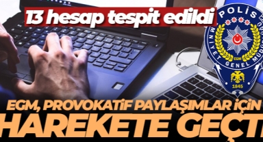 EGM, deprem sonrası provokatif paylaşımlar için harekete geçti: 13 hesap tespit edildi