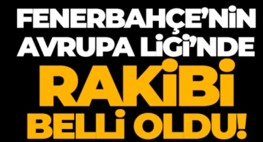 Fenerbahçe'nin Avrupa Ligi'nde rakibi belli oldu!