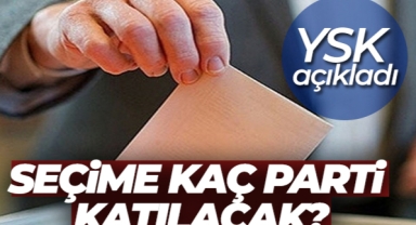 Seçime kaç parti katılabilecek
