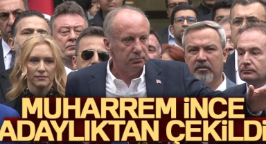 Muharrem İnce, Cumhurbaşkanı adaylığından çekildi