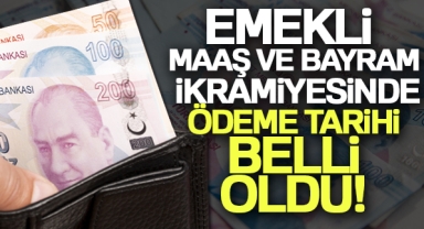 Emekli maaşı ve bayram ikramiyesinde ödeme tarihi belli oldu
