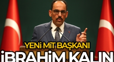Yeni MİT Başkanı İbrahim Kalın