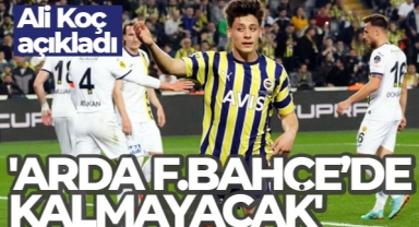 Ali Koç: 'Arda gelecek sezon Fenerbahçe'de kalmayacak'
