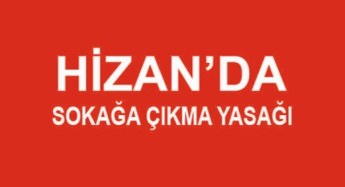 Hizan’da sokağa çıkma yasağı