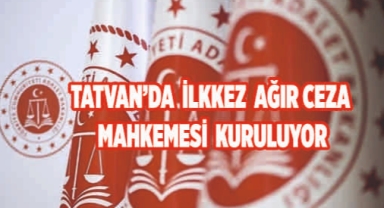 Tatvan’da ağır ceza mahkemesi kuruluyor