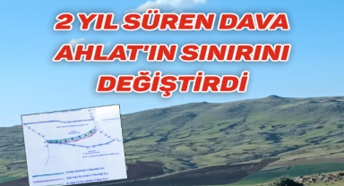 BU DAVA AHLAT’IN SINIRINI DEĞİŞTİRDİ