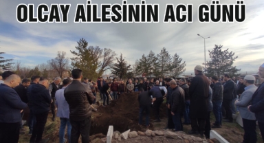 OLCAY AİLESİNİN ACI GÜNÜ