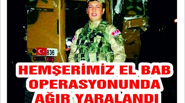 ADİLCEVAZLI UZMAN ERBAŞ EL BAB OPERASYONUNDA AĞIR YARALANDI