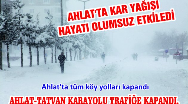 AHLAT'TA KAR YAĞIŞI HAYATI OLUMSUZ ETKİLEDİ