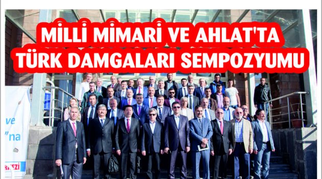 Milli Mimari ve Ahlat'ta Türk Damgaları Sempozyumu
